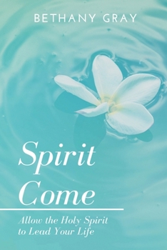 Paperback Spirit Come: Allow the Holy Spirit to Lead Your Life Book