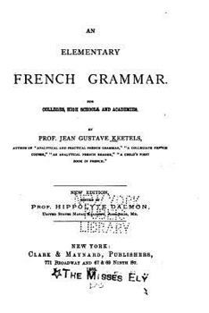 Paperback An Elementary French Grammar, for Colleges, High Schools, and Academies Book