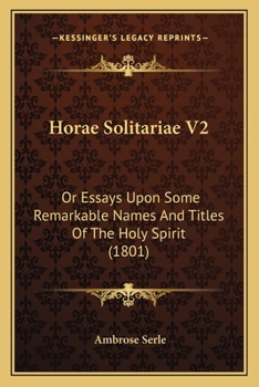 Paperback Horae Solitariae V2: Or Essays Upon Some Remarkable Names And Titles Of The Holy Spirit (1801) Book