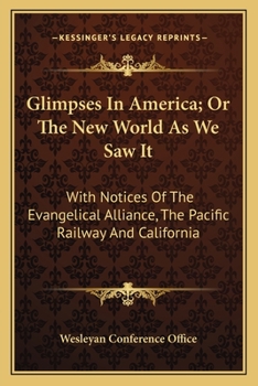 Glimpses in America; or, The new world as we saw it. With notices of the Evangelical Alliance, the Pacific Railway and California