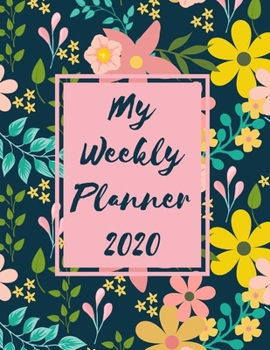 Paperback My Weekly Planner 2020: 2020 Year At A Glance Two Page Monthly Spreads Two Page Weekly Spreads with Horizontal View Vibrant yellow flowers nav Book