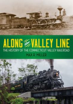Paperback Along the Valley Line: The History of the Connecticut Valley Railroad Book