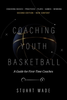 Paperback COACHING YOUTH BASKETBALL Second Edition by Stuart Wade: A Guide for First-Time Coaches Book