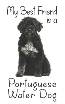 My best Friend is a Portuguese Water Dog: 8” x 5” Blank lined Journal Notebook 120 College Ruled Pages (Best Friends)