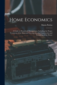 Paperback Home Economics: a Guide to Household Management, Including the Proper Treatment of the Materials Entering Into the Construction and Fu Book