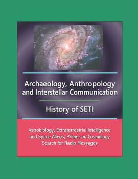 Paperback Archaeology, Anthropology, and Interstellar Communication, History of SETI, Astrobiology, Extraterrestrial Intelligence and Space Aliens, Primer on Co Book