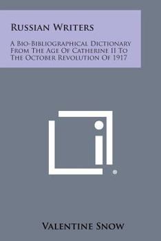 Russian Writers: A Bio-Bibliographical Dictionary from the Age of Catherine II to the October Revolution of 1917