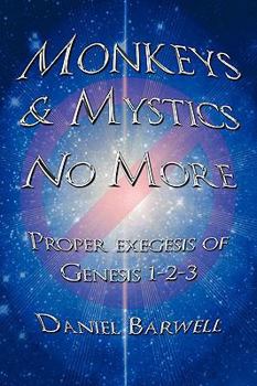 Paperback Monkeys & Mystics No More: Proper exegesis of Genesis 1-2-3 Book