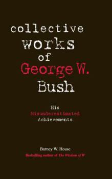 Paperback Collective Works of George W. Bush: His Misunderestimated Achievements Book