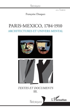 Paperback Paris - Mexico, 1784-1910: Architectures et univers mental Textes et documents III [French] Book