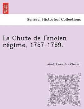 La Chute de l'ancien régime, 1787-1789.