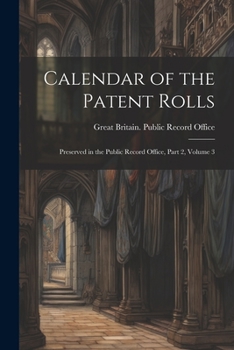Paperback Calendar of the Patent Rolls: Preserved in the Public Record Office, Part 2, volume 3 Book