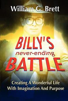 Paperback Billy's Never-Ending Battle: Creating a Wonderful Life with Imagination and Purpose Book