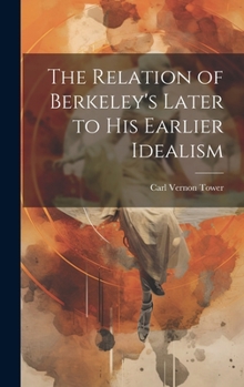 Hardcover The Relation of Berkeley's Later to His Earlier Idealism Book