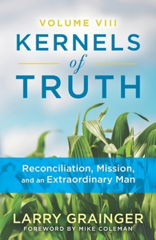 Paperback Kernels of Truth - Volume 8: Reconciliation Mission, and An Extraordinary Man Book