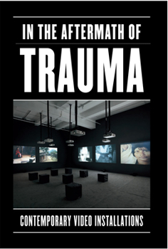 Paperback In the Aftermath of Trauma: Contemporary Video Installation Book