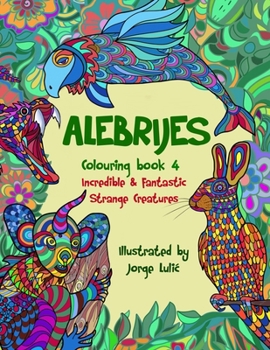 Paperback Alebrijes Colouring book 4 Incredible & Fantastic Strange Creatures: Incredible & Fantastic Strange Creatures Book