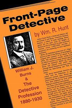 Paperback Front-Page Detective: William J. Burns and the Detective Profession, 1880-1930 Book