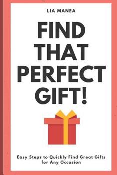 Paperback Find that perfect gift!: Easy steps to quickly find a gift for every occasion Book