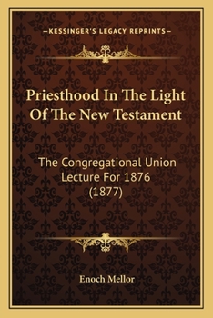 Paperback Priesthood In The Light Of The New Testament: The Congregational Union Lecture For 1876 (1877) Book