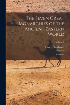 Paperback The Seven Great Monarchies of the Ancient Eastern World: Chaldaea; Volume 1 Book