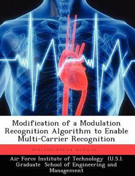 Paperback Modification of a Modulation Recognition Algorithm to Enable Multi-Carrier Recognition Book