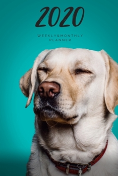 2020 Weekly & Monthly Planner: Dog – 6X9 Size – Glossy Soft Cover - Multi-Purpose: Organizer/Calendar/Notebook/Agenda/Diary/Journal. (Dog Themed Planners)