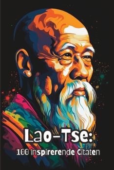 Lao-Tse: 100 Inspirerende Citaten