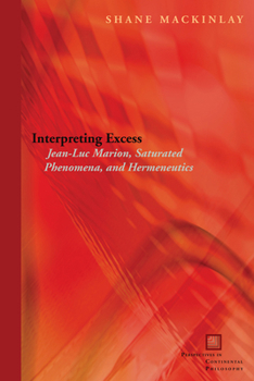 Hardcover Interpreting Excess: Jean-Luc Marion, Saturated Phenomena, and Hermeneutics Book