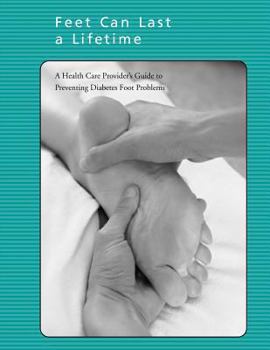 Paperback Feet Can Last a Lifetime: A Health Care Provider's Guide to Preventing Diabetes Foot Problems Book