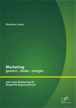Marketing Gestern - Heute - Morgen Und Seine Bedeutung F R Nonprofit-Organisationen