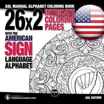 Paperback 26x2 Intricate Coloring Pages with the American Sign Language Alphabet: ASL Manual Alphabet Coloring Book [Large Print] Book