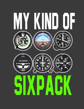 Paperback My Kind of Sixpack: Pilot notebook. Pilot gifts for men women. 8.5 x 11 size 120 Lined pages pilot journal. Funny Pilot gifts aviation. Book