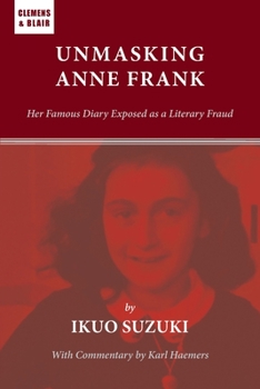 Paperback Unmasking Anne Frank: Her Famous Diary Exposed as a Literary Fraud Book