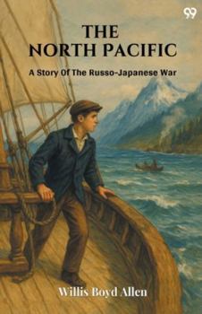 Paperback The North Pacific A Story Of The Russo-Japanese War Book
