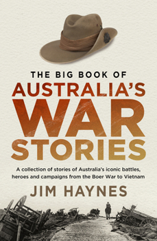 Paperback The Big Book of Australia's War Stories: A Collection of Stories of Australia's Iconic Battles and Campaigns from the Boer War to Vietnam Book