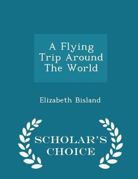 Paperback A Flying Trip Around the World - Scholar's Choice Edition Book