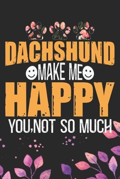 Dachshund Make Me Happy You, Not So Much: Cool Dachshund Dog Journal Notebook - Dachshund Puppy Lover Gifts – Funny Dachshund Dog Notebook - Dachshund ... Dachshund Dad & Mom Gifts. 6 x 9 in 120 pages
