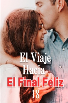 Paperback El Viaje Hacia El Final Feliz 18: Hasta el Final de Su Vida [Spanish] Book