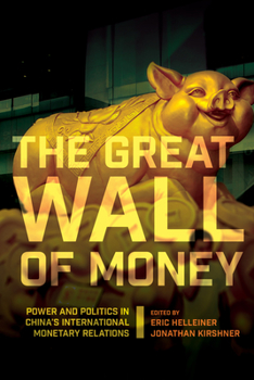 Paperback The Great Wall of Money: Power and Politics in China's International Monetary Relations Book