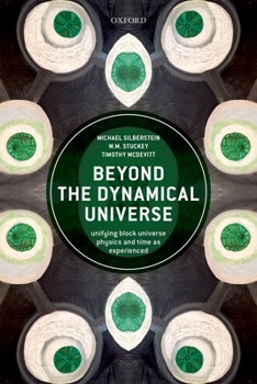 Hardcover Beyond the Dynamical Universe: Unifying Block Universe Physics and Time as Experienced Book