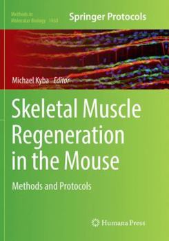 Skeletal Muscle Regeneration in the Mouse: Methods and Protocols - Book #1460 of the Methods in Molecular Biology