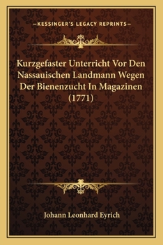 Paperback Kurzgefaster Unterricht Vor Den Nassauischen Landmann Wegen Der Bienenzucht In Magazinen (1771) [German] Book