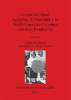 Paperback Vessels Explored: Applying Archaeometry to South American Ceramics and their Production Book
