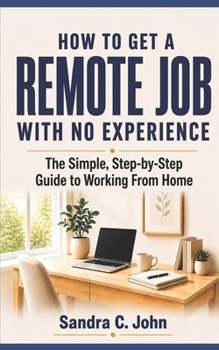 Paperback How to Get a Remote Job With No Experience: The Simple, Step-by-Step Guide to Working From Home Book
