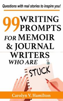 Paperback 99 Writing Prompts For Memoir & Journal Writers Who Are STUCK: Questions with stories of real experiences to inspire you (The Memoir to Legacy Collection) Book