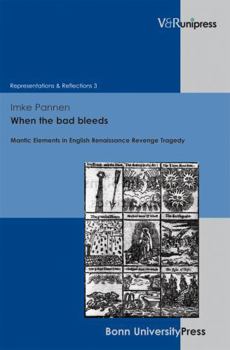 Hardcover When the Bad Bleeds: Mantic Elements in English Renaissance Revenge Tragedy Book