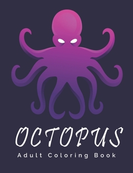 Octopus Adult Coloring Book: An Adult Coloring Book: Stress Relieving Octopus For Relaxation