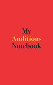 My Auditions Notebook : Blank Lined Notebook for Auditions; Notebook for Actors and Performers