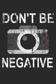 Mein perfektes Foto: Das Fototagebuch zum selbst ausfüllen ? Dokumentiere die beste Tageszeit und Wetter ? Das perfekte Equipment und die optimale ... ? Motiv: Dont be negative 7 (German Edition)